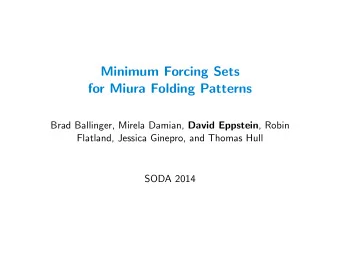 Minimum Forcing Sets  for Miura Folding Patterns Brad Ballinger, Mirela Damian, David Eppstein ,