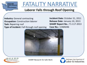 FATALITY NARRATIVE Laborer Falls through Roof Opening Incident Date: October 31, 2011 Industry: