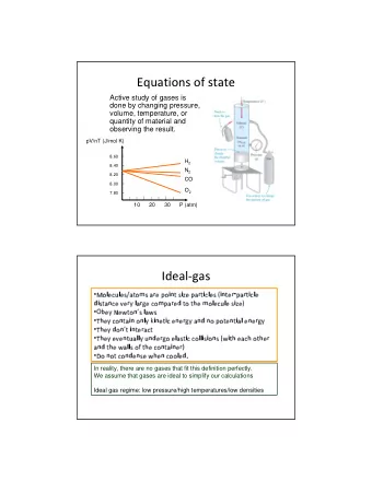 Equations of state  Active study of gases is  done by changing pressure,  volume, temperature, or