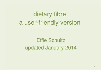 dietary fibre  a user-friendly version  Effie Schultz  updated January 2014  1  dietary
