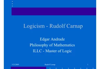Logicism - Rudolf Carnap  Edgar Andrade  Philosophy of Mathematics  ILLC - Master of Logic