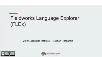 Fieldworks Language Explorer  (FLEx)  2019 Linguistic Institute  Colleen Fitzgerald