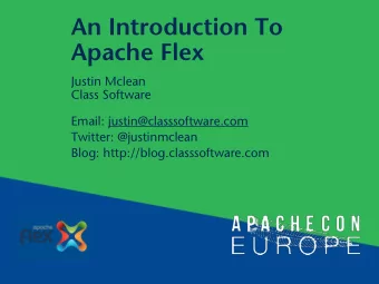 An Introduction To  Apache Flex  Justin Mclean  Class Software  Email: justin@classsoftware.com