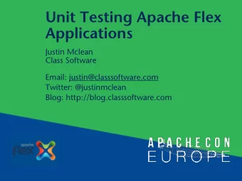 Unit Testing Apache Flex   Applications  Justin Mclean  Class Software  Email: