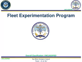 Fleet Experimentation Program  Overall Classification: UNCLASSIFIED  Navy Warfare Development