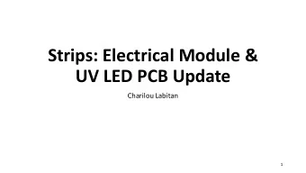 Strips: Electrical Module &amp;  UV LED PCB Update  Charilou Labitan  1  Update on the Electrical
