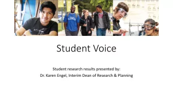 Student Voice  Student research results presented by:  Dr. Karen Engel, Interim Dean of Research