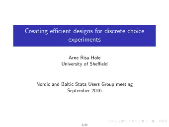 Creating ecient designs for discrete choice  experiments  Arne Risa Hole  University of Sheeld