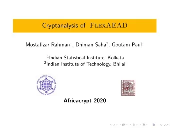 Cryptanalysis of FlexAEAD Mostafizar Rahman 1 , Dhiman Saha 2 , Goutam Paul 1 1 Indian Statistical