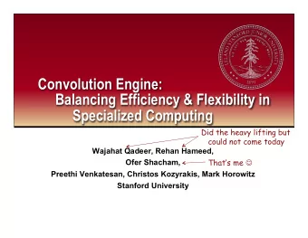 Convolution Engine:  Balancing Efficiency &amp; Flexibility in  Specialized Computing  Did the