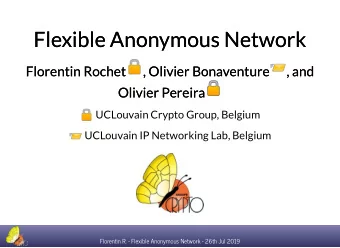 Flexible Anonymous Network  Flexible Anonymous Network  Florentin Rochet  Florentin Rochet  ,