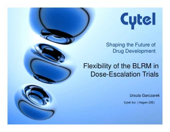 Flexibility of the BLRM in  Dose-Escalation Trials  Ursula Garczarek  Cytel Inc. | Hagen (DE)