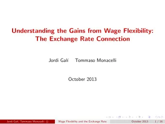 Understanding the Gains from Wage Flexibility:  The Exchange Rate Connection  Jordi Gal  Tommaso