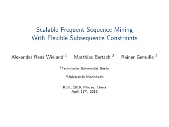 Scalable Frequent Sequence Mining  With Flexible Subsequence Constraints Alexander Renz Wieland 1