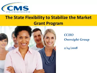 The State Flexibility to Stabilize the Market  Grant Program  CCIIO  Oversight Group  2/14/2018