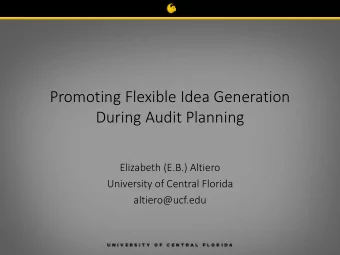 Promoting Flexible Idea Generation  During Audit Planning  Elizabeth (E.B.) Altiero  University of