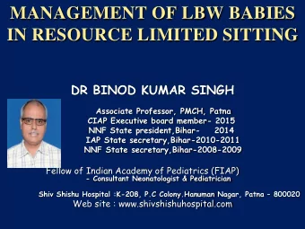 MANAGEMENT OF LBW BABIES  IN RESOURCE LIMITED SITTING  DR BINOD KUMAR SINGH  Associate Professor,