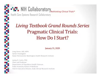 Living Textbook Grand Rounds Series Pragmatic Clinical Trials: How Do I Start? January 31, 2020
