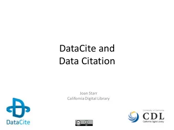 DataCite and  Data Citation  Joan Starr  California Digital Library  DataCite &amp; Data Citation