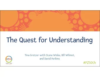 The Quest for Understanding  Tina Grotzer with Stone Wiske, Bill Wilmot,  and David Perkins