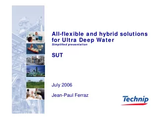 All-flexible and hybrid solutions  for Ultra Deep Water  Simplified presentation  SUT  July 2006