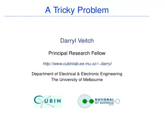 A Tricky Problem  Darryl Veitch  Principal Research Fellow http://www.cubinlab.ee.mu.oz/  darryl