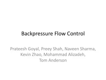 Backpressure Flow Control  Prateesh Goyal, Preey Shah, Naveen Sharma,  Kevin Zhao, Mohammad