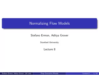 Normalizing Flow Models  Stefano Ermon, Aditya Grover  Stanford University  Lecture 8  Stefano