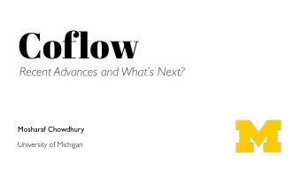 Coflow  Recent Advances and Whats Next?  Mosharaf Chowdhury  University of Michigan  Rack-Scale