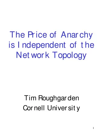 The P  rice of  Anarchy  is I ndependent  of  t he  Net work Topology  Tim Roughgarden  Cornell