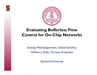 Evaluating Bufferless Flow  Control for On-Chip Networks  George Michelogiannakis, Daniel Sanchez,