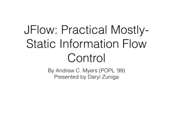JFlow: Practical Mostly-  Static Information Flow  Control  By Andrew C. Myers (POPL 99)