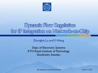 Dynamic Flow Regulation  for IP Integration on Network-on-Chip  Zhonghai Lu and Yi Wang  Dept. of