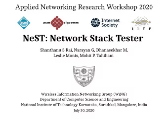 NeST: Network Stack Tester  Shanthanu S Rai, Narayan G, Dhanasekhar M,  Leslie Monis, Mohit P.