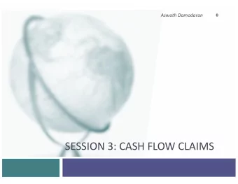 SESSION 3: CASH FLOW CLAIMS  Cash Flows versus Earnings  When asked to assess the financial