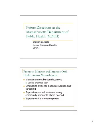 Future Directions at the  Massachusetts Department of  Public Health (MDPH)  Stewart Landers