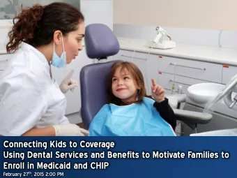 Connecting Kids to Coverage  Using Dental Services and Benefits to Motivate Families to  Enroll in