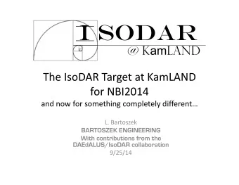 I SODAR S k am land The IsoDAR Target at KamLAND for NBI2014 and now for something completely