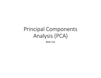 Principal Components  Analysis (PCA)  BIOE 210  Cl  Classificati  tion vs. Under  erstanding  The