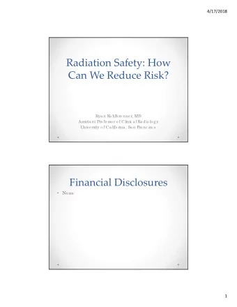 Radiation Safety: How Can We Reduce Risk?  Rya n K  o hlb re nne r, MD  Assista nt Pro fe sso r o f
