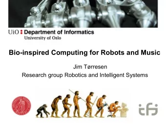 Bio-inspired Computing for Robots and Music  Jim Trresen  Research group Robotics and Intelligent
