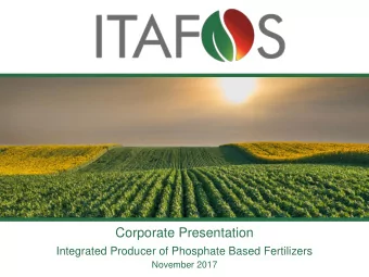Corporate Presentation  Integrated Producer of Phosphate Based Fertilizers  November 2017