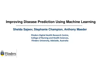 Improving Disease Prediction Using Machine Learning  Shelda Sajeev, Stephanie Champion, Anthony