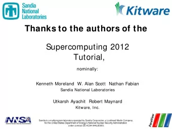 Thanks to the authors of the  Supercomputing 2012  Tutorial,  nominally:  Kenneth Moreland  W. Alan