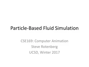Particle-Based Fluid Simulation  CSE169: Computer Animation  Steve Rotenberg  UCSD, Winter 2017