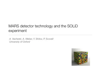 MARS detector technology and the SOLiD  experiment  A. Vacheret, A. Weber, Y. Shitov, P  . Scovell