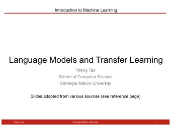 Language Models and Transfer Learning  Yifeng Tao  School of Computer Science  Carnegie Mellon