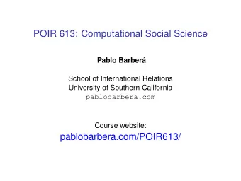 POIR 613: Computational Social Science  Pablo Barber  a  School of International Relations