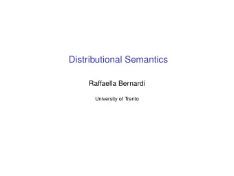 Distributional Semantics  Raffaella Bernardi  University of Trento  Acknowledgments Credits: Some