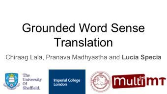 Grounded Word Sense  Translation Chiraag Lala, Pranava Madhyastha and Lucia Specia  Why look at